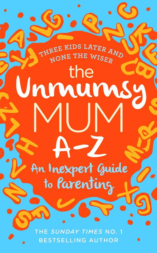 The Unmumsy Mum A-Z – An Inexpert Guide to Parenting