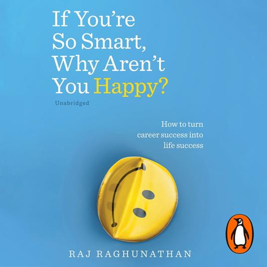 If You’re So Smart, Why Aren’t You Happy?