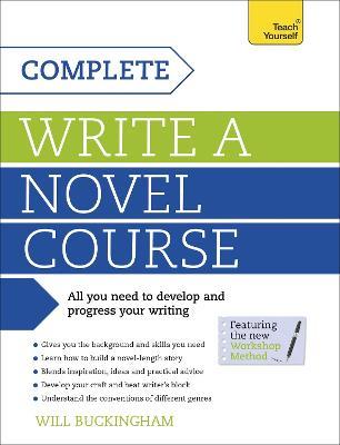 Complete Write a Novel Course: Your complete guide to mastering the art of novel writing - Will Buckingham - cover