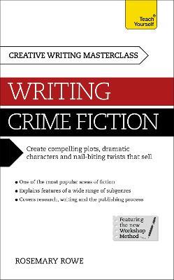 Masterclass: Writing Crime Fiction: How to create compelling plots, dramatic characters and nail biting twists in crime and detective fiction - Rosemary Rowe - cover