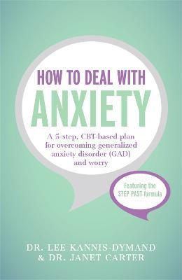 How to Deal with Anxiety: A 5-step, CBT-based plan for overcoming generalized anxiety disorder (GAD) and worry - Lee Kannis-Dymand,Janet D Carter - cover