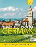 Enjoy German Intermediate to Upper Intermediate Course: Improve your fluency and communicate with ease