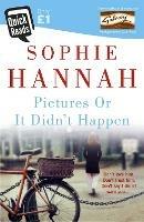 Pictures Or It Didn't Happen: A shocking thriller with an unguessable twist... - Sophie Hannah - cover