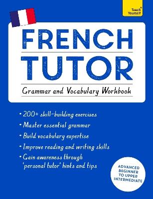 French Tutor: Grammar and Vocabulary Workbook (Learn French with Teach Yourself): Advanced beginner to upper intermediate course - Julie Cracco - cover