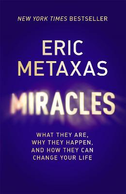 Miracles: What They Are, Why They Happen, and How They Can Change Your Life - Eric Metaxas - cover