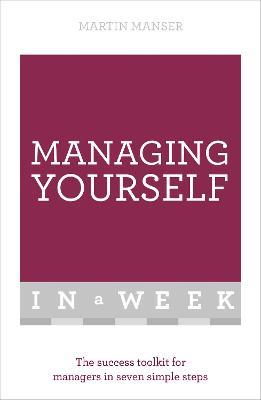Managing Yourself In A Week: The Success Toolkit For Managers In Seven Simple Steps - Martin Manser - cover
