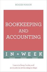 Bookkeeping And Accounting In A Week: Learn To Keep Books And Accounts In Seven Simple Steps