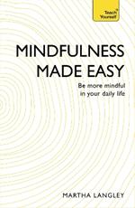 Mindfulness Made Easy: Be more mindful in your daily life