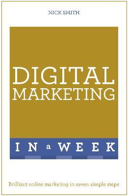 Digital Marketing In A Week: Brilliant Online Marketing In Seven Simple Steps - Nick Smith - cover