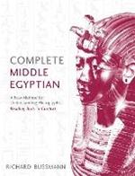Complete Middle Egyptian: A New Method for Understanding Hieroglyphs: Reading Texts in Context