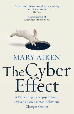 The Cyber Effect: A Pioneering Cyberpsychologist Explains How Human Behaviour Changes Online - Mary Aiken - cover