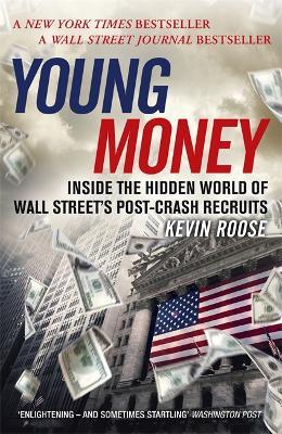 Young Money: Inside the Hidden World of Wall Street's Post-Crash Recruits - Kevin Roose - cover