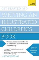 Get Started in Writing an Illustrated Children's Book: Design, develop and write illustrated children's books for kids of all ages