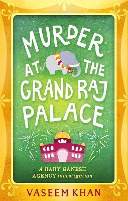Murder at the Grand Raj Palace: Baby Ganesh Agency Book 4 - Vaseem Khan - cover