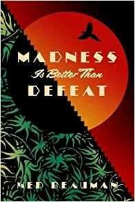 Madness is Better than Defeat - Ned Beauman - 2