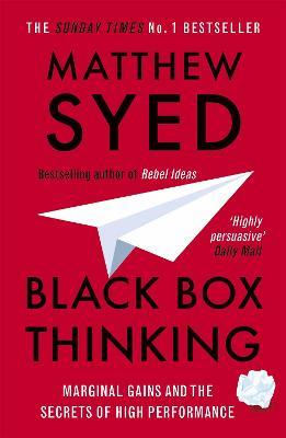 Black Box Thinking: Marginal Gains and the Secrets of High Performance - Matthew Syed,Matthew Syed Consulting Ltd - cover