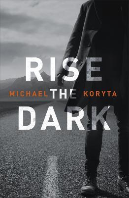 Rise the Dark - Michael Koryta - cover