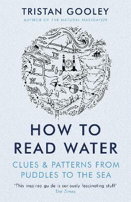 How To Read Water: Clues & Patterns from Puddles to the Sea - Tristan Gooley - cover