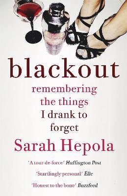 Blackout: Remembering the things I drank to forget - Sarah Hepola - cover