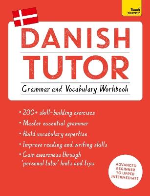 Danish Tutor: Grammar and Vocabulary Workbook (Learn Danish with Teach Yourself): Advanced beginner to upper intermediate course - Jesper Hansen,Anne Grydehoj - cover