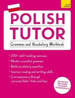 Polish Tutor: Grammar and Vocabulary Workbook (Learn Polish with Teach Yourself): Advanced beginner to upper intermediate course