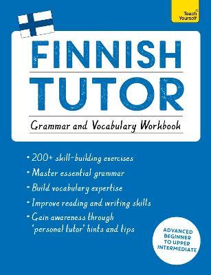 Finnish Tutor: Grammar and Vocabulary Workbook (Learn Finnish with Teach Yourself): Advanced beginner to upper intermediate course - Riitta-Liisa Valijärvi - cover