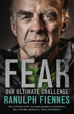 Fear: Our Ultimate Challenge - Ranulph Fiennes - cover