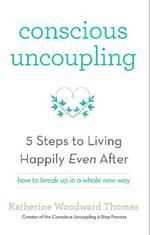 Conscious Uncoupling: The 5 Steps to Living Happily Even After