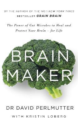 Brain Maker: The Power of Gut Microbes to Heal and Protect Your Brain - for Life - David Perlmutter - cover