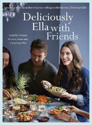 Deliciously Ella with Friends: Healthy Recipes to Love, Share and Enjoy Together - Ella Mills (Woodward) - cover