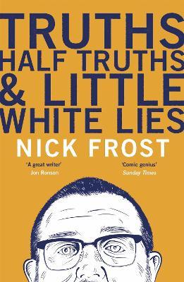 Truths, Half Truths and Little White Lies - Nick Frost - cover