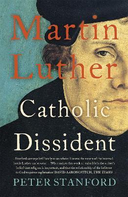 Martin Luther: Catholic Dissident - Peter Stanford - cover