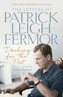 Dashing for the Post: The Letters of Patrick Leigh Fermor - Patrick Leigh Fermor - cover