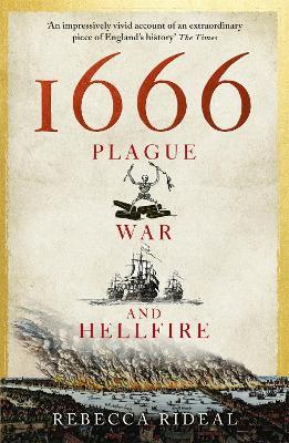 1666: Plague, War and Hellfire - Rebecca Rideal - cover