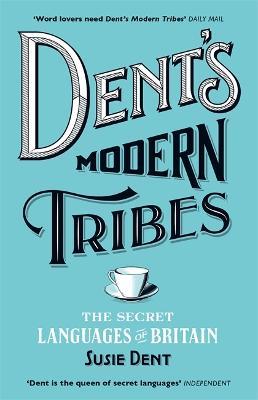 Dent's Modern Tribes: The Secret Languages of Britain - Susie Dent - cover