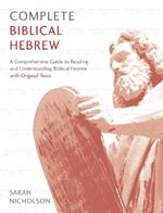 Complete Biblical Hebrew: A Comprehensive Guide to Reading and Understanding Biblical Hebrew, with Original Texts