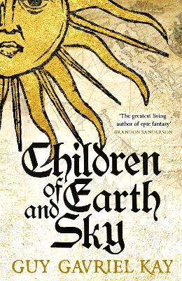 Children of Earth and Sky: From the bestselling author of the groundbreaking novels Under Heaven and River of Stars - Guy Gavriel Kay - cover