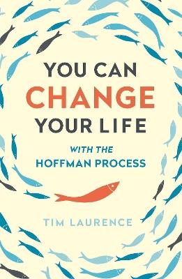 You Can Change Your Life: With the Hoffman Process - Tim Laurence - cover