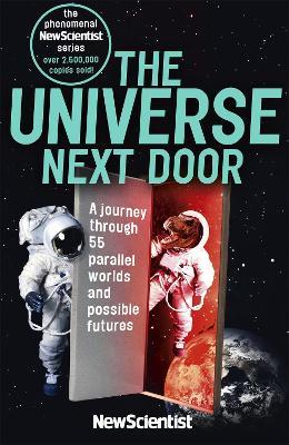 The Universe Next Door: A Journey Through 55 Parallel Worlds and Possible Futures - New Scientist - cover