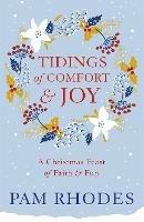 Tidings of Comfort and Joy: A Christmas Feast of Faith and Fun - Pam Rhodes - cover