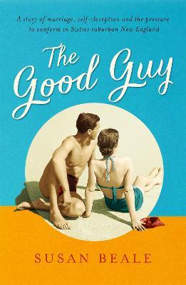 The Good Guy: A deeply compelling novel about love and marriage set in 1960s suburban America - Susan Beale - cover
