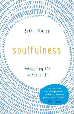 Soulfulness: Deepening the mindful life - Brian Draper - cover