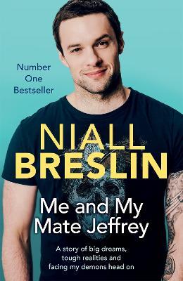 Me and My Mate Jeffrey: A story of big dreams, tough realities and facing my demons head on - Niall Breslin - cover
