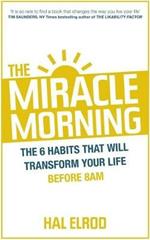 The Miracle Morning: The 6 Habits That Will Transform Your Life Before 8AM