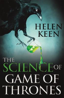 The Science of Game of Thrones: A myth-busting, mind-blowing, jaw-dropping and fun-filled expedition through the world of Game of Thrones - Helen Keen - cover