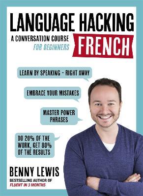 LANGUAGE HACKING FRENCH (Learn How to Speak French - Right Away): A Conversation Course for Beginners - Benny Lewis - cover