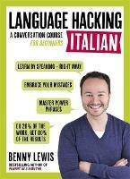 LANGUAGE HACKING ITALIAN (Learn How to Speak Italian - Right Away): A Conversation Course for Beginners - Benny Lewis - cover
