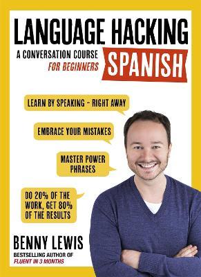 LANGUAGE HACKING SPANISH (Learn How to Speak Spanish - Right Away): A Conversation Course for Beginners - Benny Lewis - cover