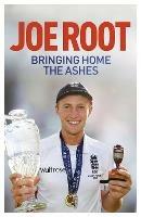 Bringing Home the Ashes: Updated to include England's tour of South Africa and the 2016 T20 World Cup - Joe Root - cover