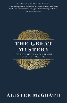 The Great Mystery: Science, God and the Human Quest for Meaning - Alister McGrath - cover